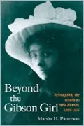 Beyond the Gibson Girl: Reimagining the American New Woman, 1895-1915