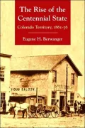 The Rise of the Centennial State: Colorado Territory, 1861-76