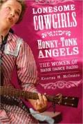 Lonesome Cowgirls and Honky Tonk Angels: The Women of Barn Dance Radio