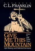 Give Me This Mountain: Life History and Selected Sermons