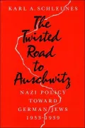 Twisted Road to Auschwitz: Nazi Policy toward German Jews, 1933-1939