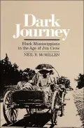 Dark Journey: Black Mississippians in the Age of Jim Crow