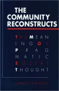 The Community Reconstructs : The Meaning of Pragmatic Social Thought
