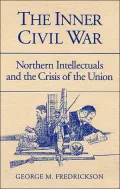 The Inner Civil War: Northern Intellectuals and the Crisis of the Union