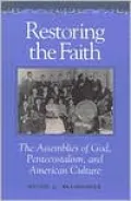 Restoring the Faith: The Assemblies of God, Pentecostalism, and American Culture