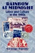 Rainbow at Midnight: Labor and Culture in the 1940s