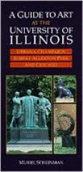 A Guide to Art at the University of Illinois: Urbana-Champaign, Robert Allerton Park and Chicago