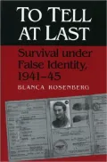 To Tell at Last: Survival under False Identity, 1941-45