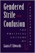 Gendered Strife and Confusion: The Political Culture of Reconstruction