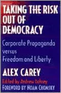 Taking the Risk Out of Democracy: Corporate Propaganda versus Freedom and Liberty