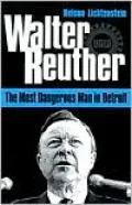 Walter Reuther: The Most Dangerous Man in Detroit