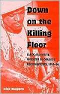 Down on the Killing Floor: Black and White Workers in Chicago's Packinghouses, 1904-1954