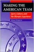 Making the American Team: Sport, Culture, and the Olympic Experience