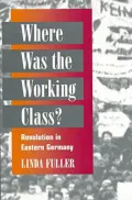Where Was the Working Class?: Revolution in Eastern Germany