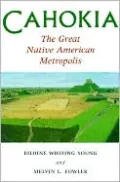 Cahokia, the Great Native American Metropolis