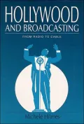 Hollywood and Broadcasting: From Radio to Cable
