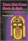 That Old-Time Rock and Roll: A Chronicle of an Era, 1954-1963