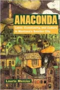 Anaconda: Labor, Community and Culture in Montana's Smelter City