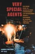 Very Special Agents: The Inside Story of America's Most Controversial Law Enforcement Agency - The Bureau of Alcohol, Tobacco, and Firearms