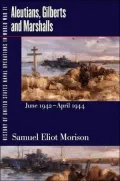 History of United States Naval Operations in World War II: Aleutians, Gilberts and Marshalls, June 1942 - April 1944, Vol. 7