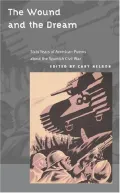 The Wound and the Dream: Sixty Years of American Poems about the Spanish Civil War