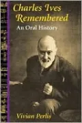 Charles Ives Remembered: An Oral History