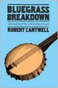 Bluegrass Breakdown: The Making of the Old Southern Sound