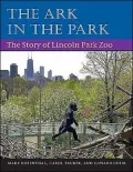 The Ark in the Park: The Story of Lincoln Park Zoo