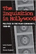 The Inquisition in Hollywood: Politics in the Film Community, 1930-1960