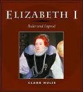 Elizabeth I : Ruler and Legend