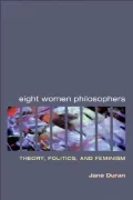 Eight Women Philosophers : Theory, Politics, and Feminism
