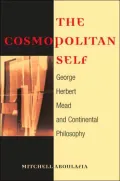 Cosmopolitan Self George Herbert Mead And Continental Philosophy