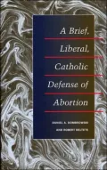 A Brief, Liberal, Catholic Defense of Abortion
