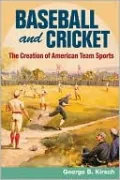 Baseball and Cricket: The Creation of American Team Sports, 1838-72