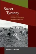 Sweet Tyranny: Migrant Labor, Industrial Agriculture, and Imperial Politics