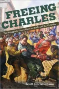 Freeing Charles: The Struggle to Free a Slave on the Eve of the Civil War