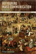Refiguring Mass Communication: A History