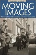 Moving Images: Photography and the Japanese American Incarceration