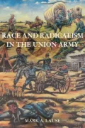 Race and Radicalism in the Union Army