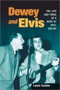 Dewey and Elvis: The Life and Times of a Rock 'n' Roll Deejay