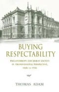 Buying Respectability: Philanthropy and Urban Society in Transnational Perspective, 1840s to 1930s