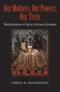 Our Mothers, Our Powers, Our Texts: Manifestations of Àj? in Africana Literature