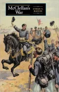 McClellan's War: The Failure of Moderation in the Struggle for the Union
