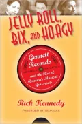 Jelly Roll, Bix, and Hoagy, Revised and Expanded Edition: Gennett Records and the Rise of America's Musical Grassroots