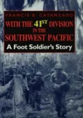 With the 41st Division in the Southwest Pacific: A Foot Soldier's Story