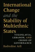 International Change and the Stability of Multiethnic States: Yugoslavia, Lebanon, and Crises of Governance