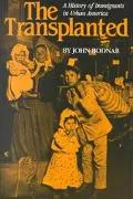 Transplanted A History of Immigrants in Urban America