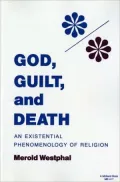 God, Guilt, and Death An Existential Phenomenology of Religion