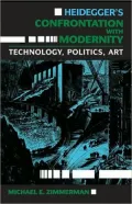 Heidegger's Confrontation with Modernity: Technology, Politics, and Art (Indiana University Series in the Philosophy of Technology)