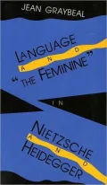 Language and the Feminine in Nietzsche and Heidegger